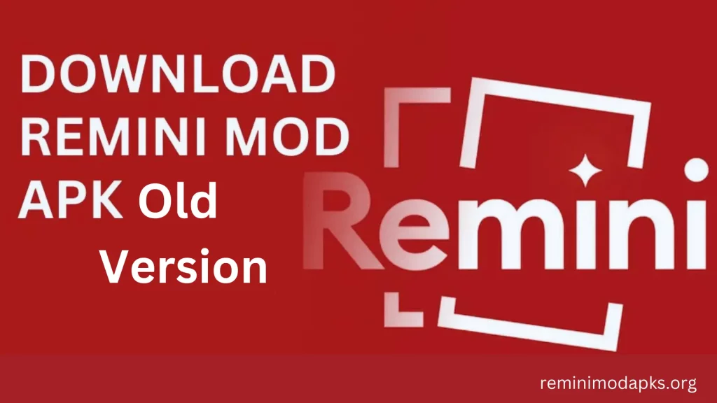 Remini Mod Apk Old Version